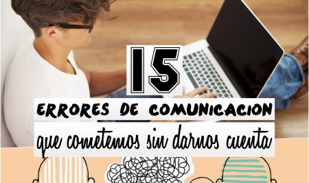 15 errores de comunicación que cometemos sin darnos cuenta